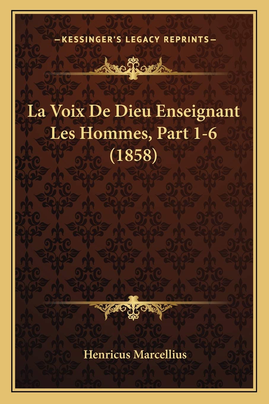 La Voix De Dieu Enseignant Les Hommes, Part 1-6 (1858) book