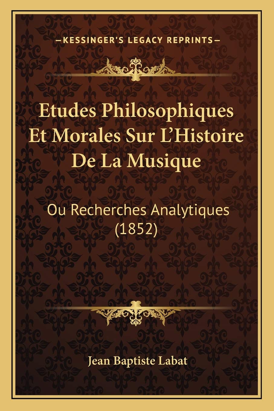 Etudes Philosophiques Et Morales Sur L'Histoire De La Musique: Ou Recherches Analytiques (1852) book