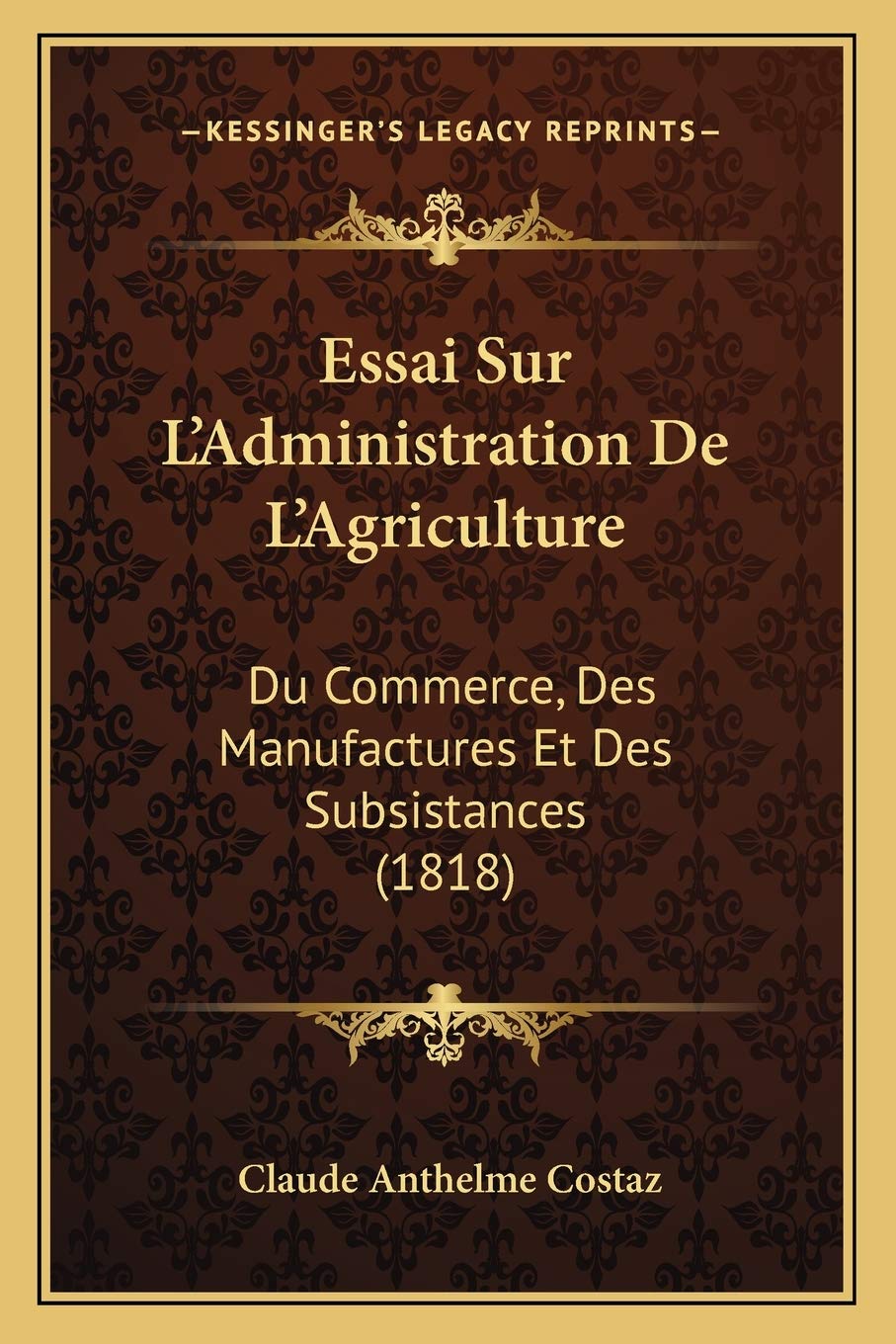Essai Sur L'Administration De L'Agriculture: Du Commerce, Des Manufactures Et Des Subsistances (1818) book