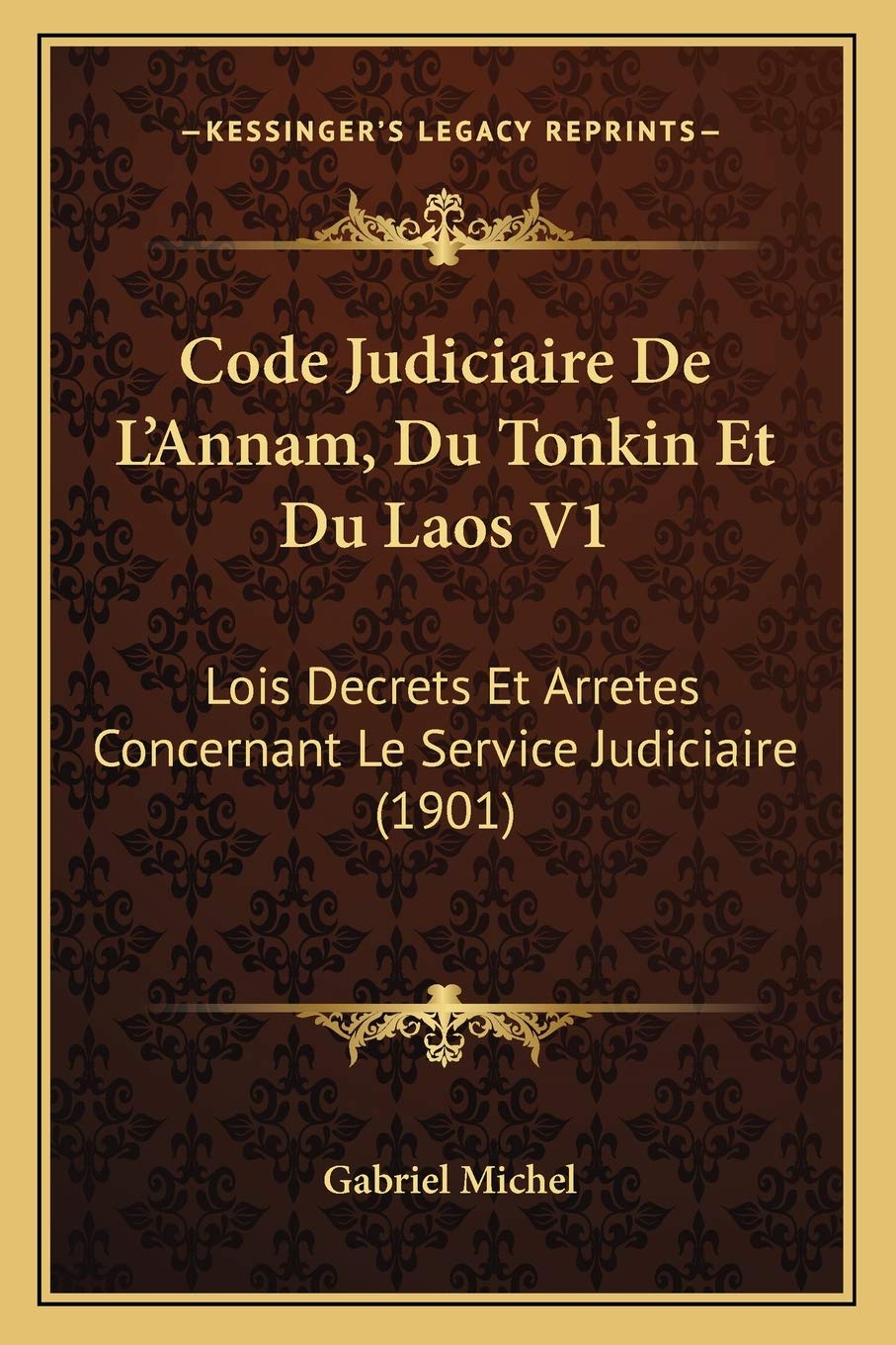Code Judiciaire De L'Annam, Du Tonkin Et Du Laos V1: Lois Decrets Et Arretes Concernant Le Service Judiciaire (1901) book