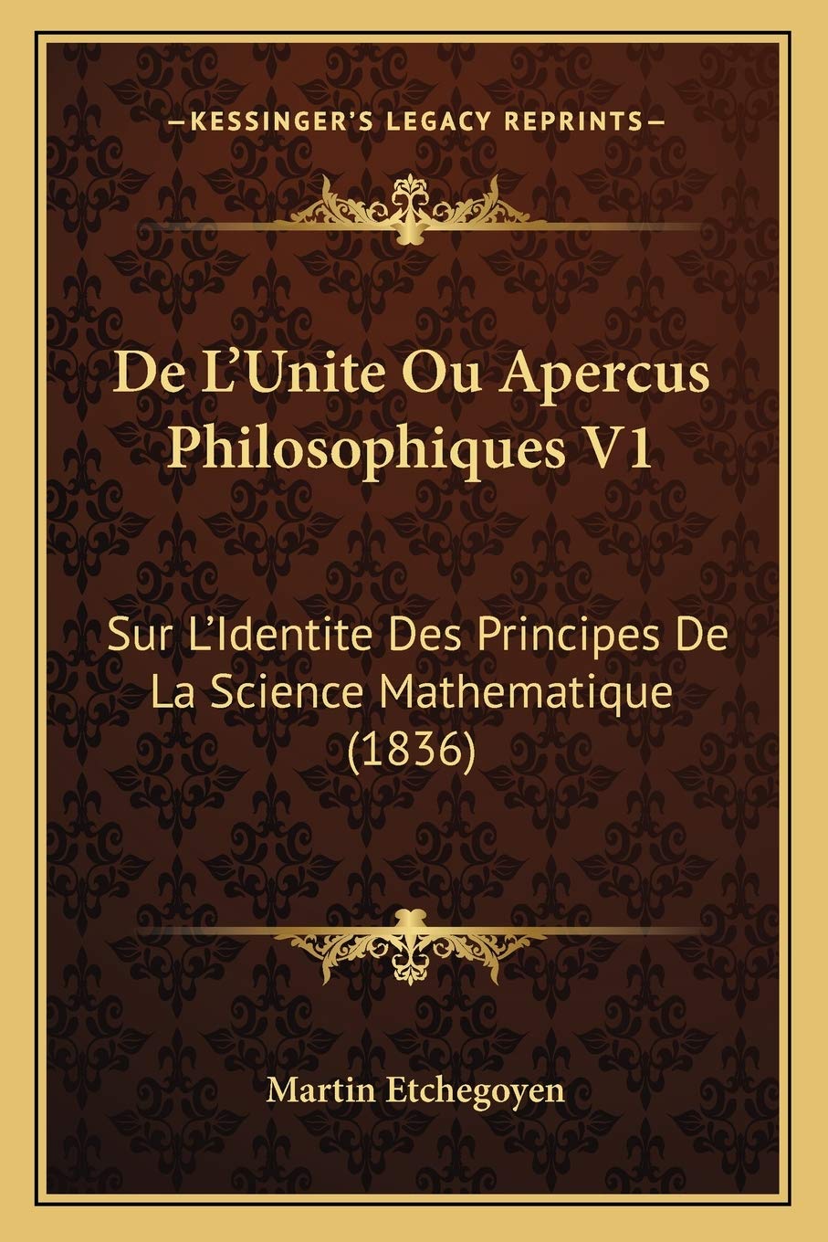 De L'Unite Ou Apercus Philosophiques V1: Sur L'Identite Des Principes De La Science Mathematique (1836) book