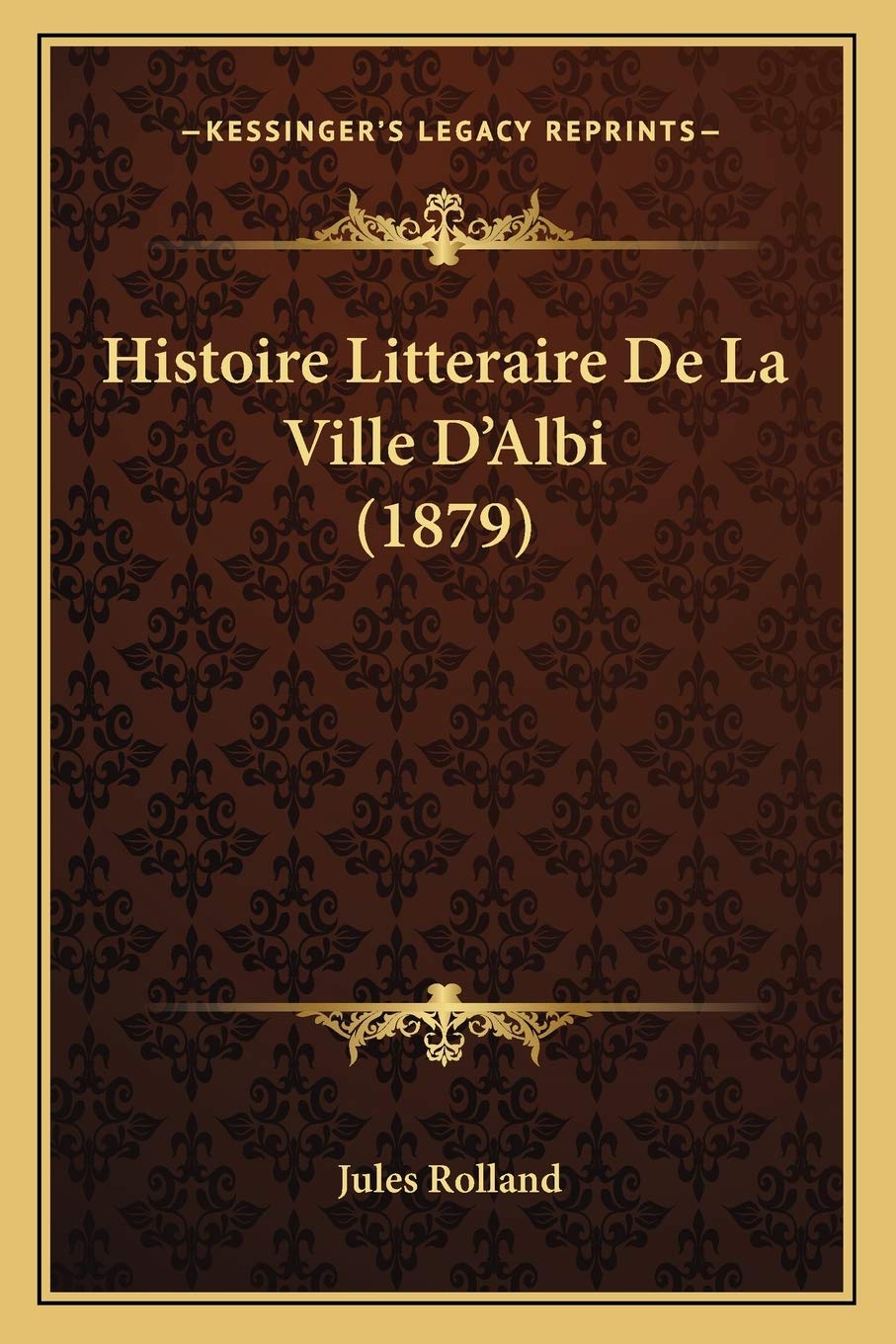 Histoire Litteraire De La Ville D'Albi (1879) book