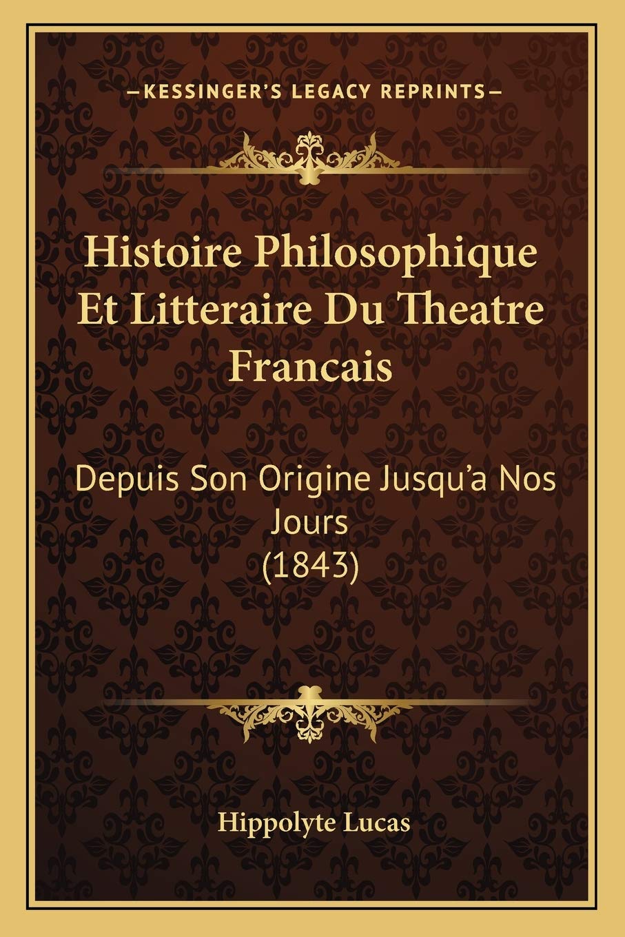 Histoire Philosophique Et Litteraire Du Theatre Francais: Depuis Son Origine Jusqu'a Nos Jours (1843) book
