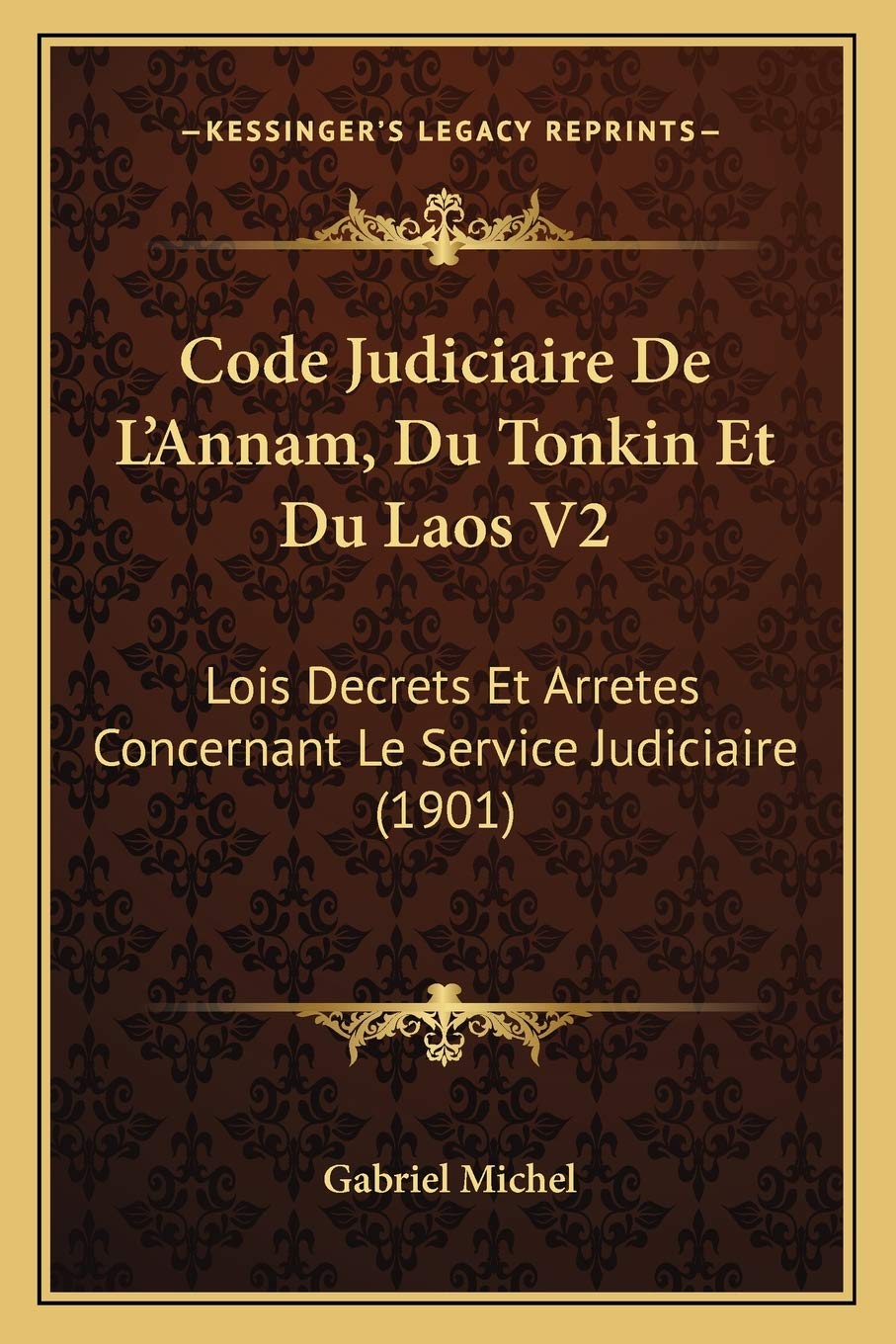 Code Judiciaire De L'Annam, Du Tonkin Et Du Laos V2: Lois Decrets Et Arretes Concernant Le Service Judiciaire (1901) book