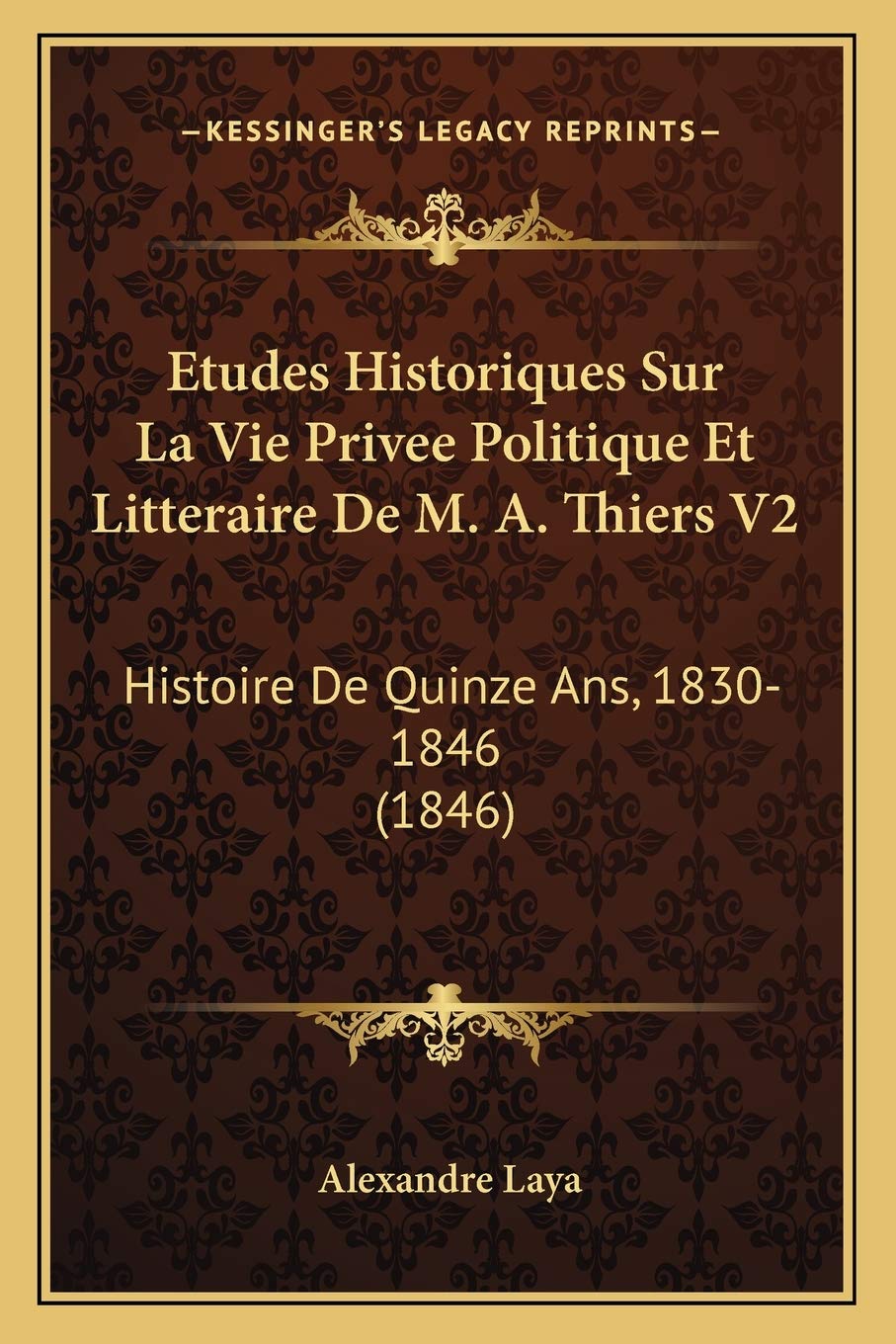 Etudes Historiques Sur La Vie Privee Politique Et Litteraire De M. A. Thiers V2: Histoire De Quinze Ans, 1830-1846 (1846) book