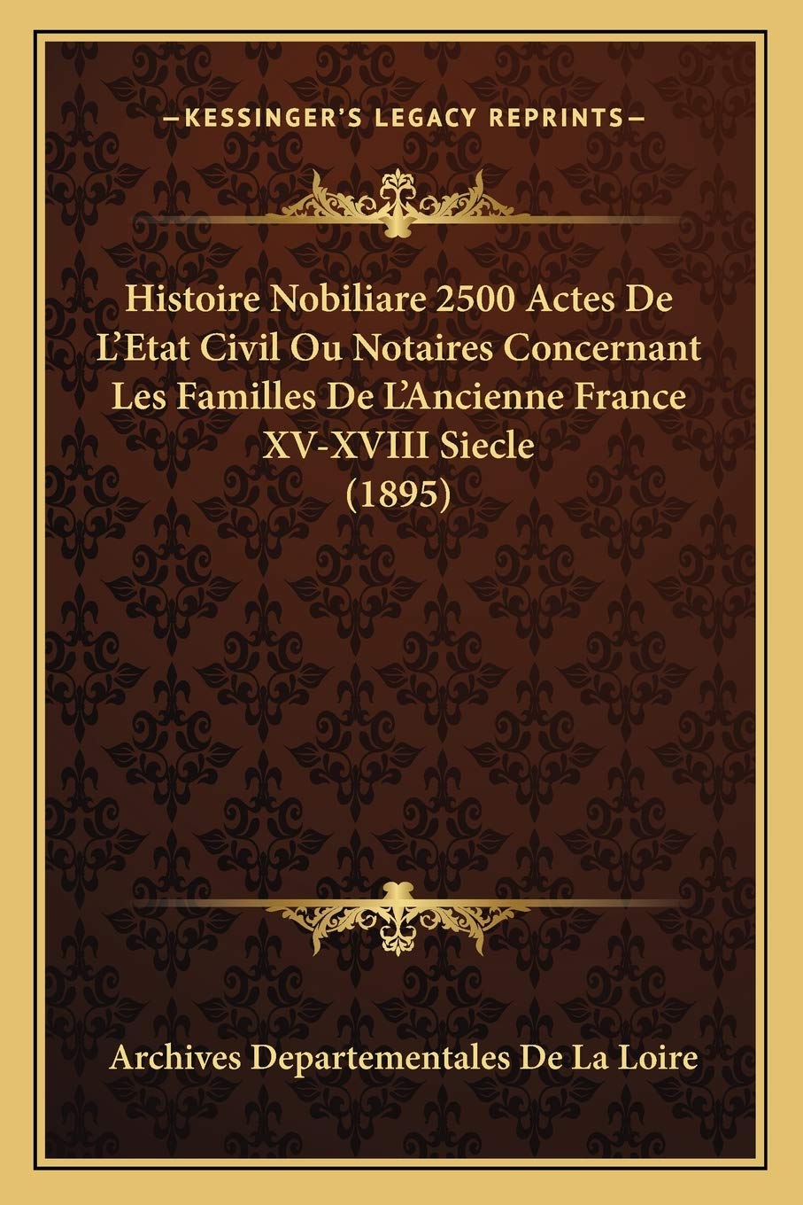 Histoire Nobiliare 2500 Actes De L'Etat Civil Ou Notaires Concernant Les Familles De L'Ancienne France XV-XVIII Siecle (1895) book
