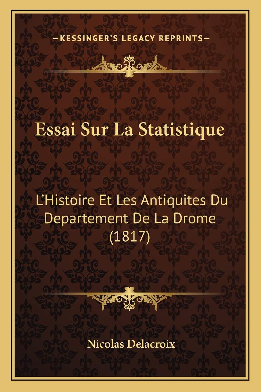 Essai Sur La Statistique: L'Histoire Et Les Antiquites Du Departement De La Drome (1817) book