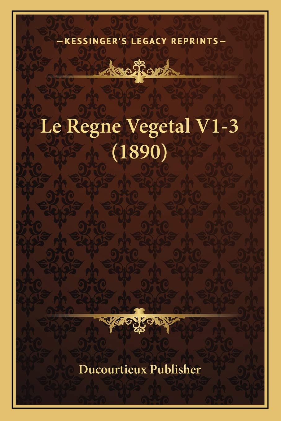 Le Regne Vegetal V1-3 (1890) book