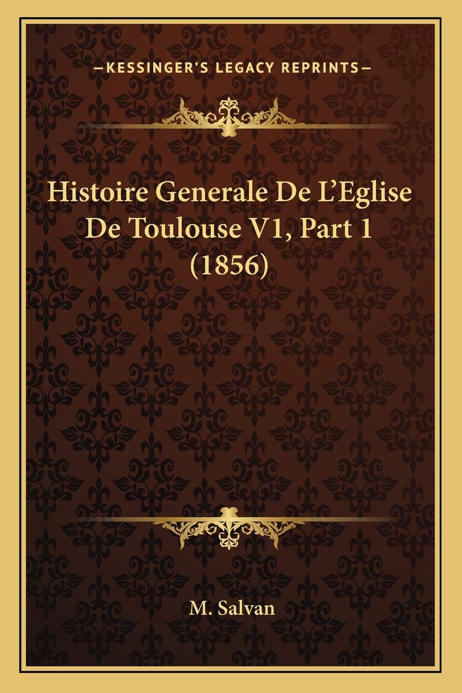 Histoire Generale De L'Eglise De Toulouse V1, Part 1 (1856) book