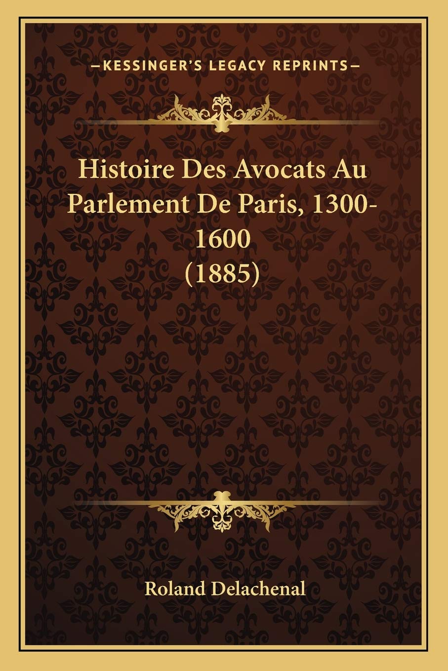 Histoire Des Avocats Au Parlement De Paris, 1300-1600 (1885) book