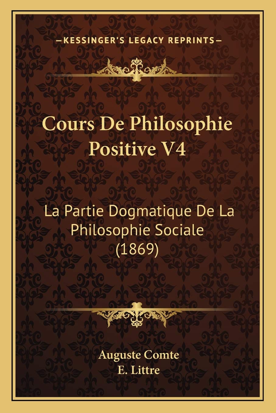 Cours De Philosophie Positive V4: La Partie Dogmatique De La Philosophie Sociale (1869) book