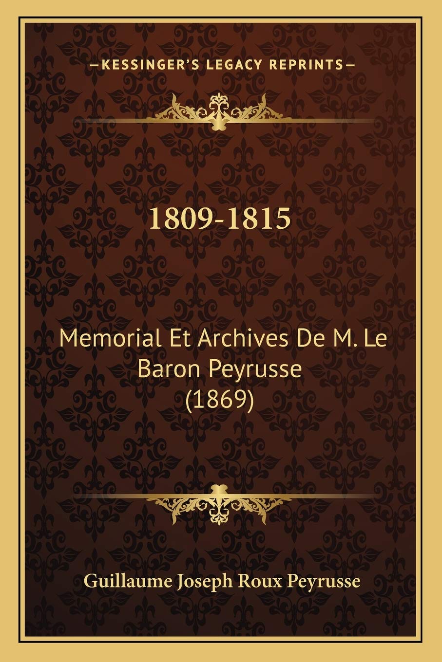 1809-1815: Memorial Et Archives De M. Le Baron Peyrusse (1869) book