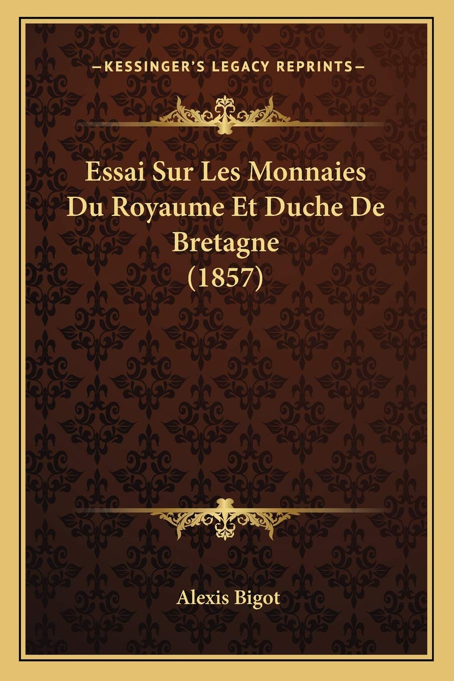 Essai Sur Les Monnaies Du Royaume Et Duche De Bretagne (1857) book