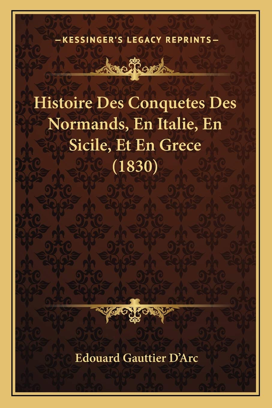 Histoire Des Conquetes Des Normands, En Italie, En Sicile, Et En Grece (1830) book