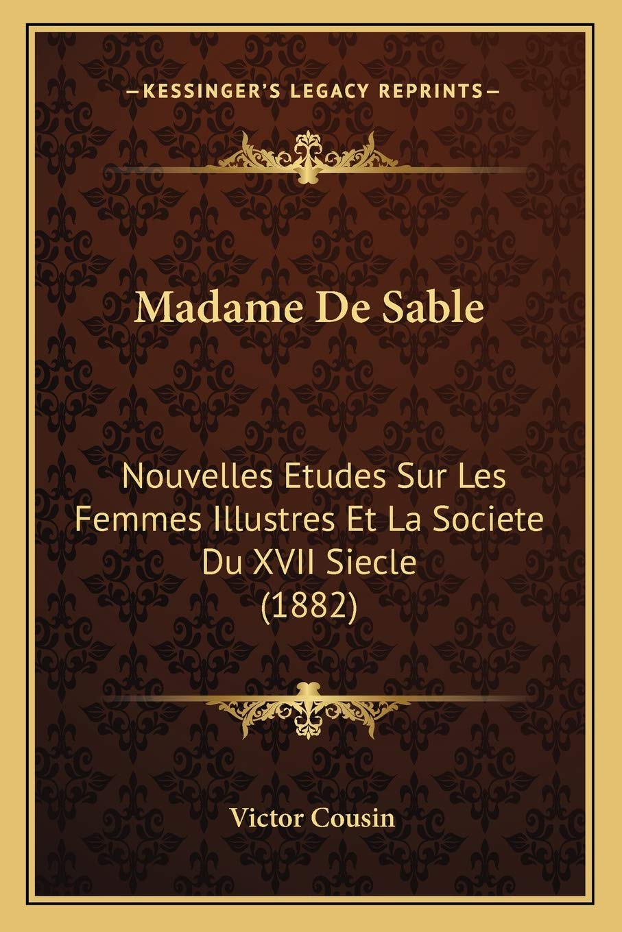 Madame De Sable: Nouvelles Etudes Sur Les Femmes Illustres Et La Societe Du XVII Siecle (1882) book