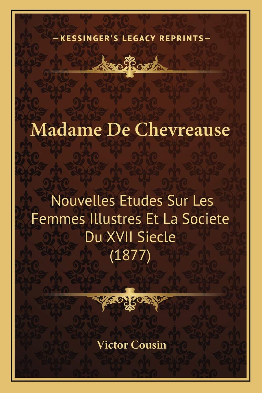 Madame De Chevreause: Nouvelles Etudes Sur Les Femmes Illustres Et La Societe Du XVII Siecle (1877) book