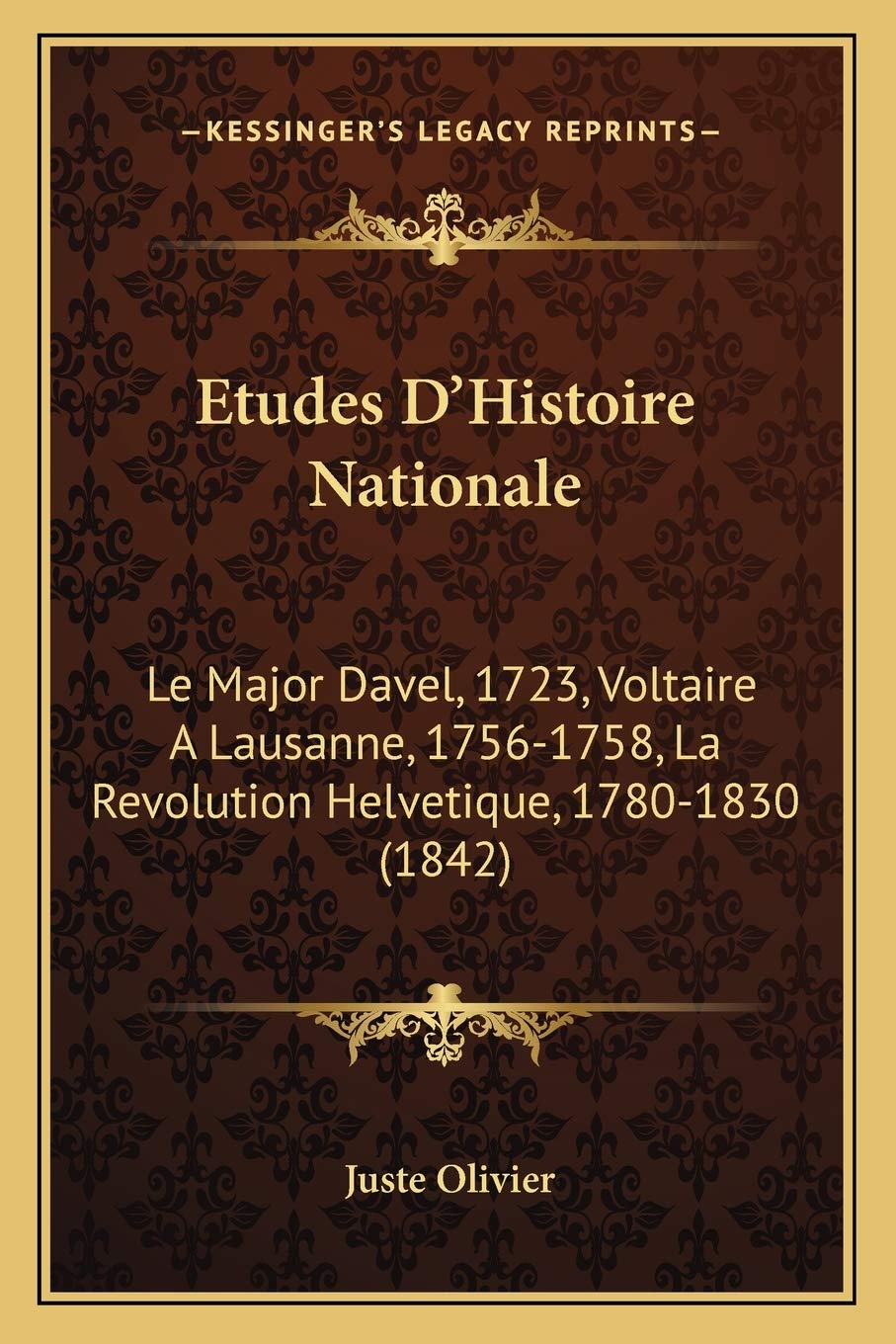 Etudes D'Histoire Nationale: Le Major Davel, 1723, Voltaire A Lausanne, 1756-1758, La Revolution Helvetique, 1780-1830 (1842) International