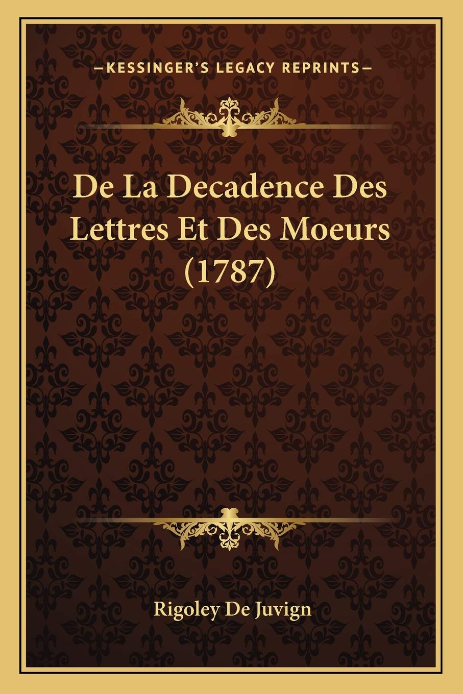 De La Decadence Des Lettres Et Des Moeurs (1787) book