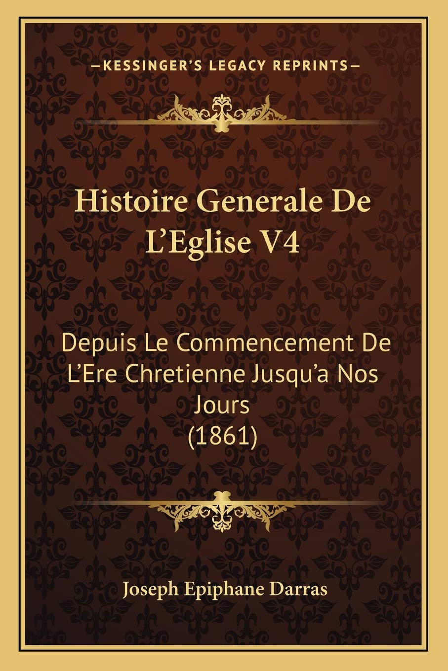 Histoire Generale De L'Eglise V4: Depuis Le Commencement De L'Ere Chretienne Jusqu'a Nos Jours (1861) book