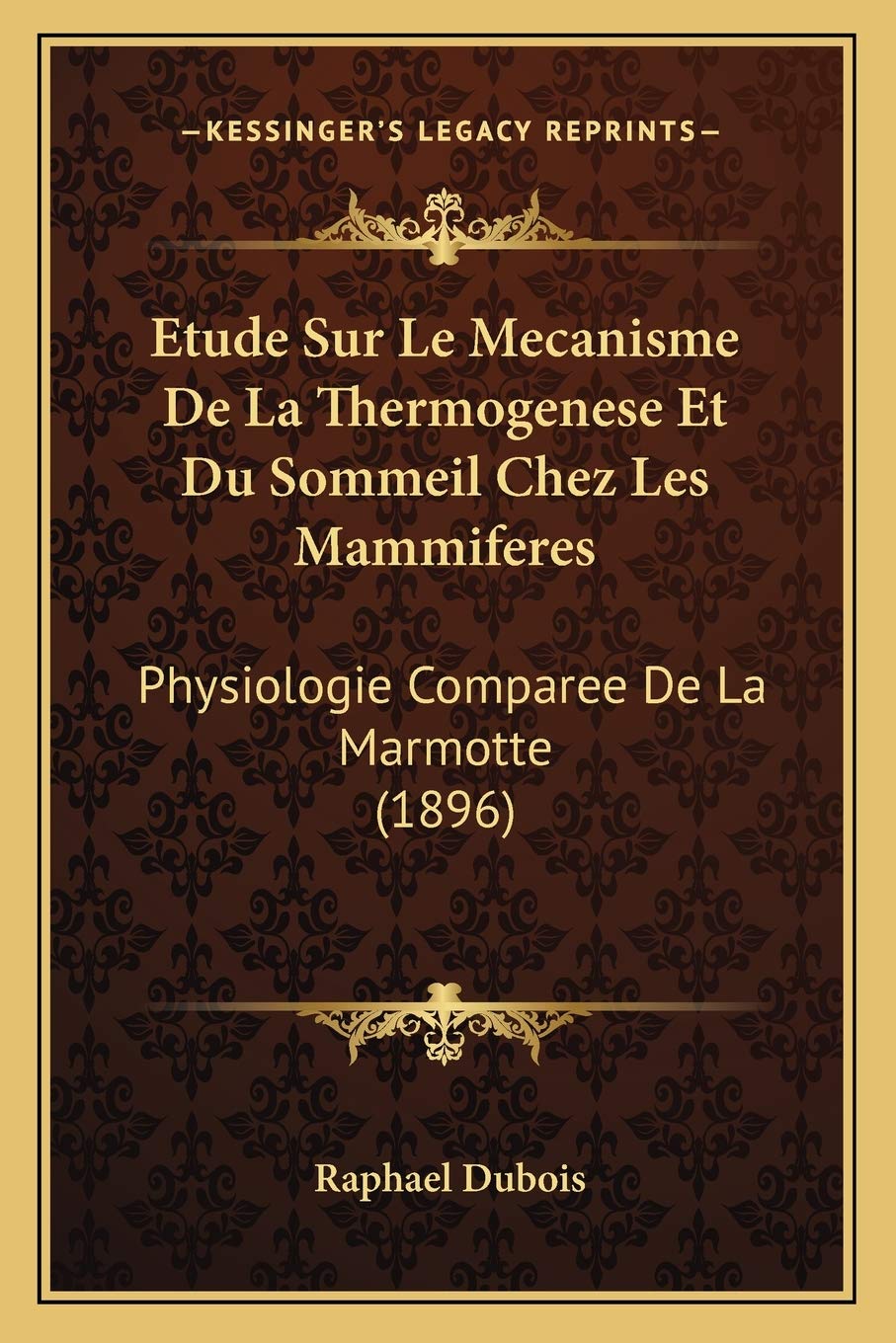 Etude Sur Le Mecanisme De La Thermogenese Et Du Sommeil Chez Les Mammiferes: Physiologie Comparee De La Marmotte (1896) book
