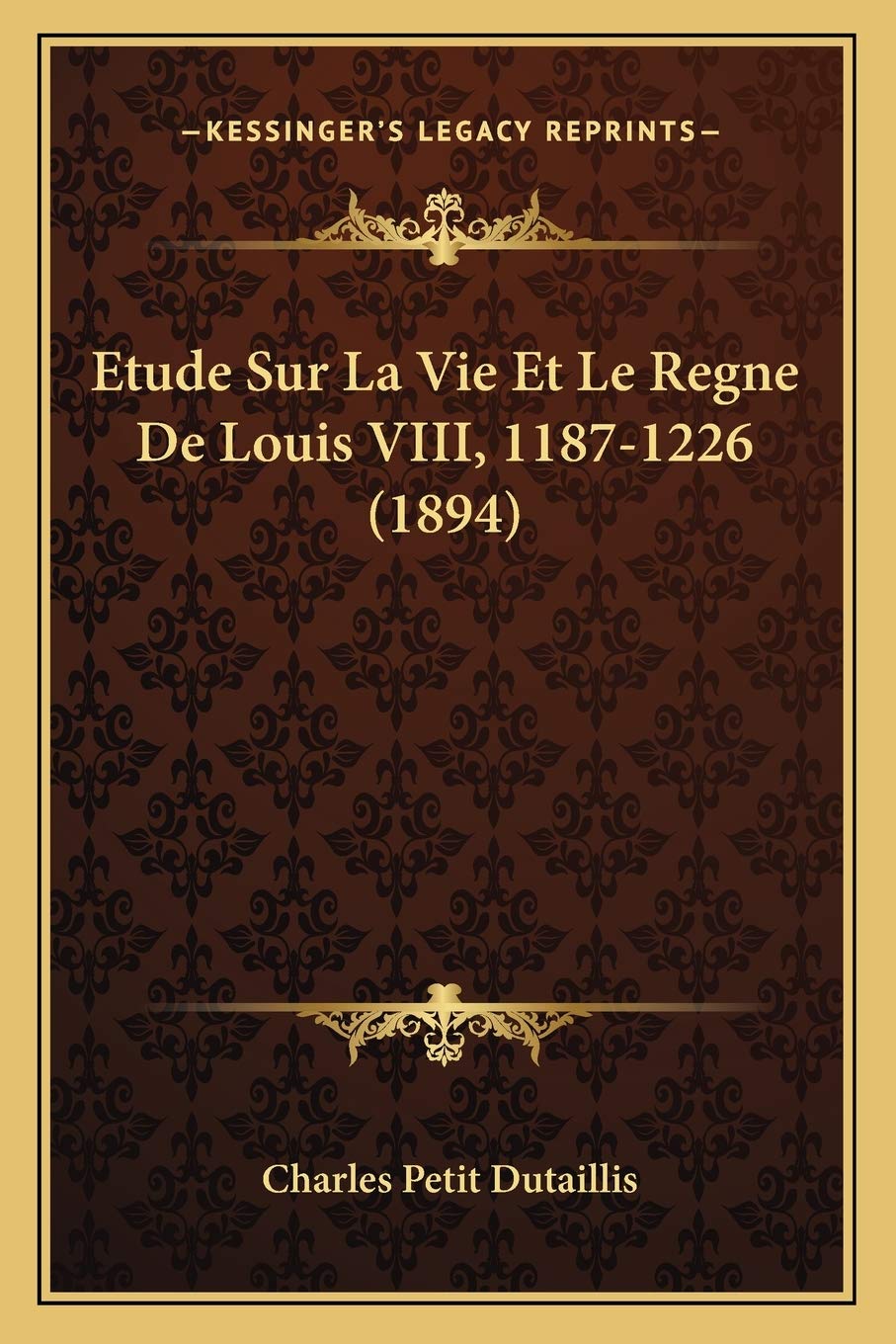Etude Sur La Vie Et Le Regne De Louis VIII, 1187-1226 (1894) book