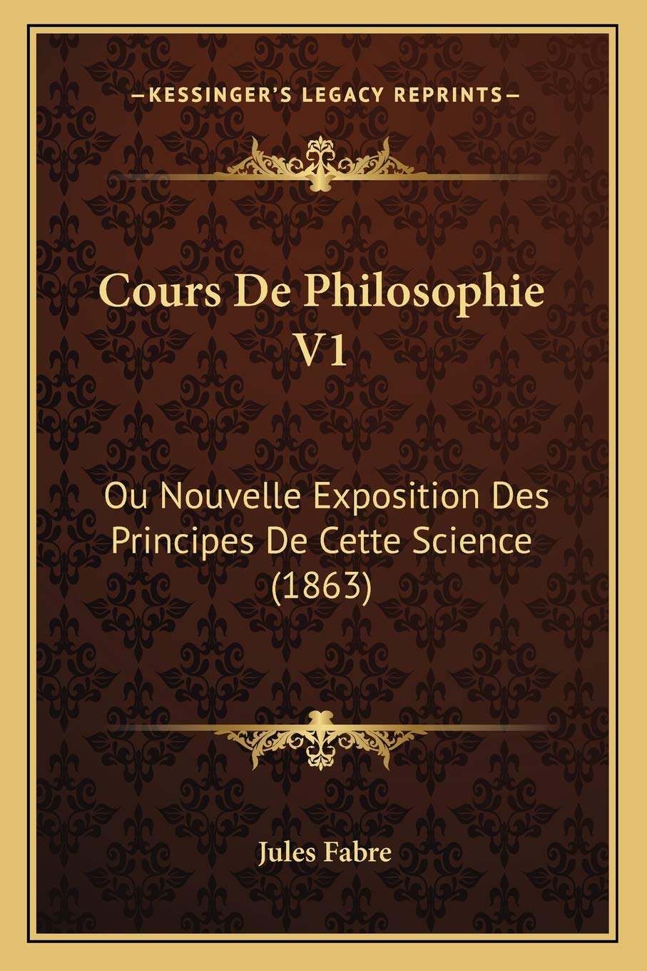 Cours De Philosophie V1: Ou Nouvelle Exposition Des Principes De Cette Science (1863) book