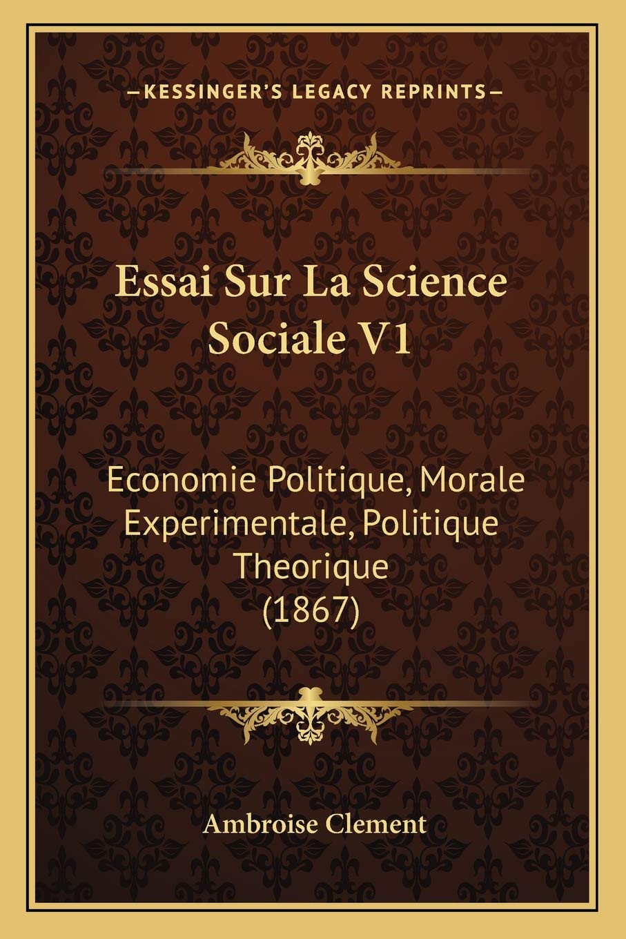 Essai Sur La Science Sociale V1: Economie Politique, Morale Experimentale, Politique Theorique (1867) book