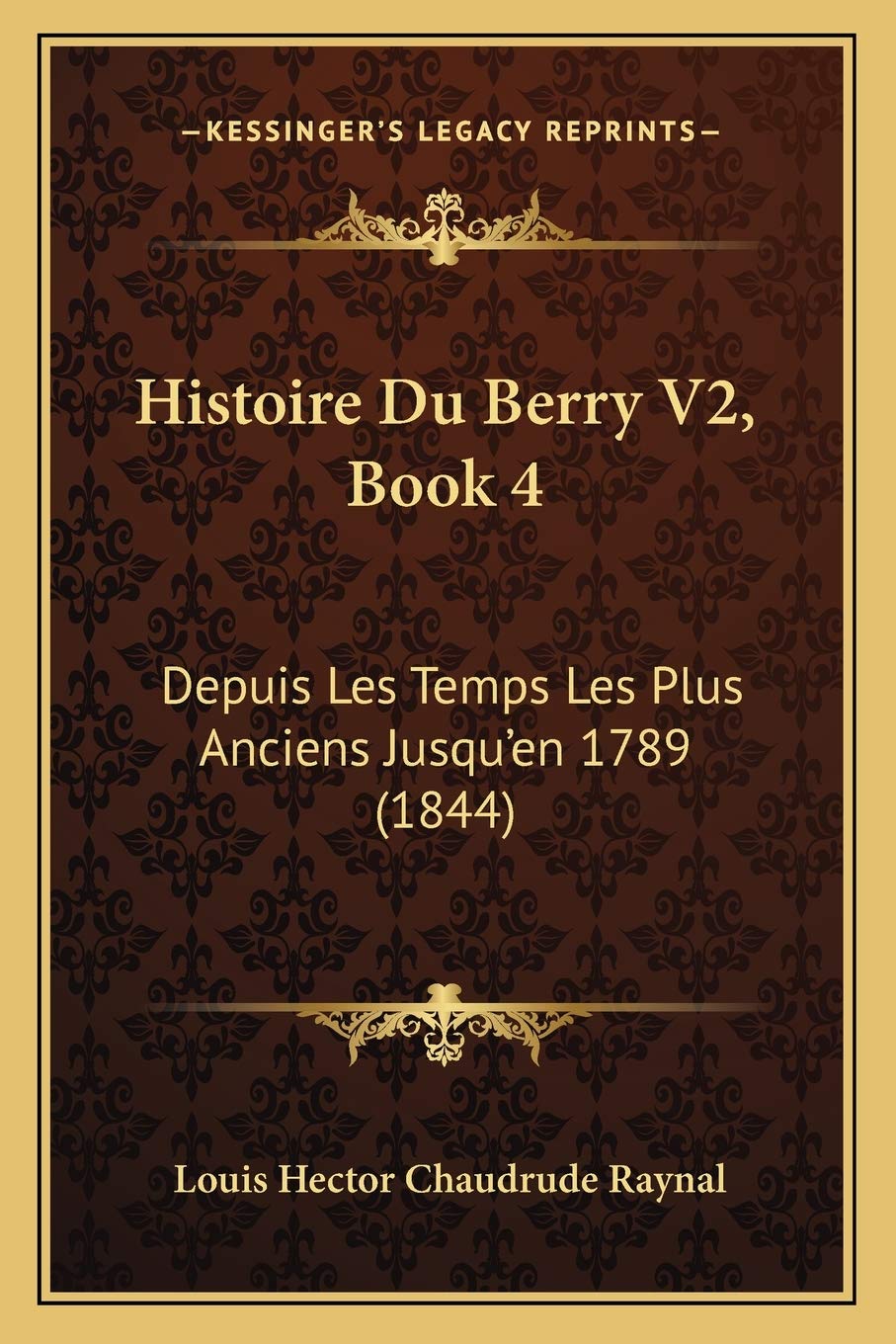 Histoire Du Berry V2, Book 4: Depuis Les Temps Les Plus Anciens Jusqu'en 1789 (1844) book