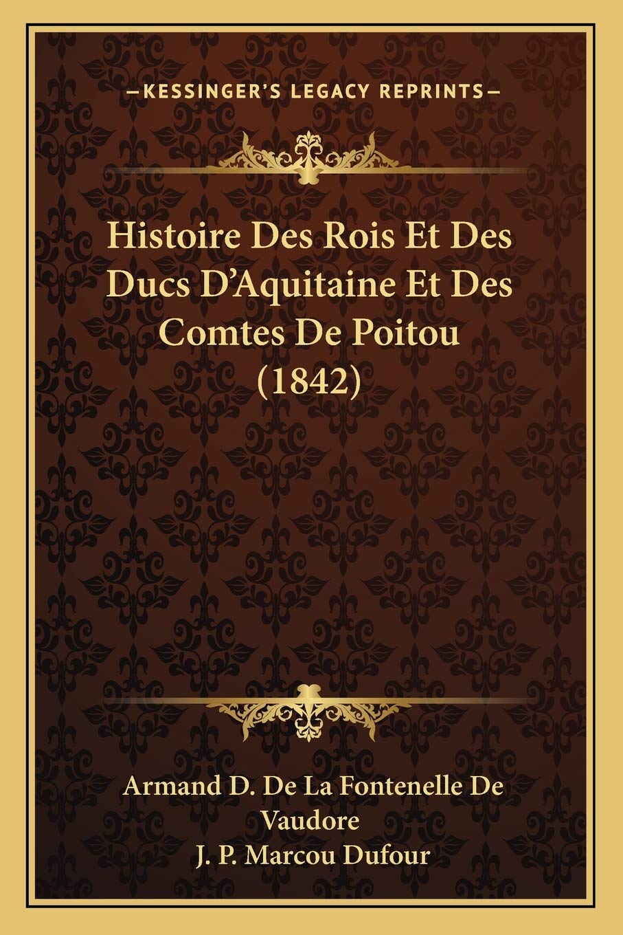 Histoire Des Rois Et Des Ducs D'Aquitaine Et Des Comtes De Poitou (1842) book
