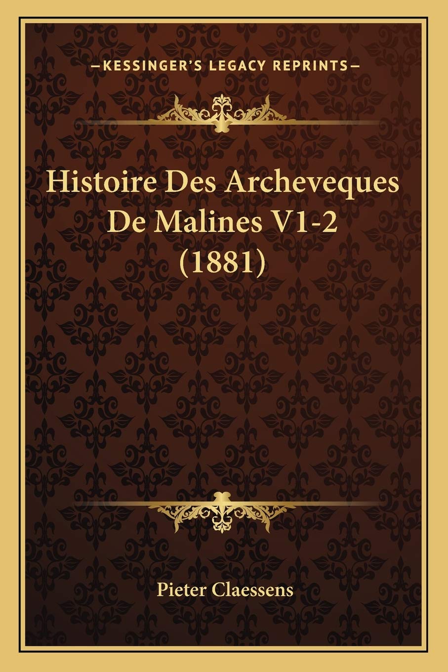 Histoire Des Archeveques De Malines V1-2 (1881) book