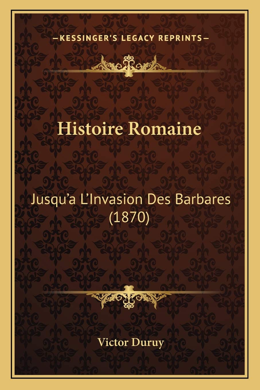 Histoire Romaine: Jusqu'a L'Invasion Des Barbares (1870) book