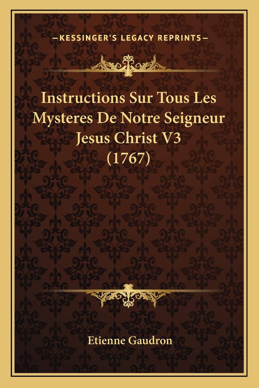 Instructions Sur Tous Les Mysteres De Notre Seigneur Jesus Christ V3 (1767) book