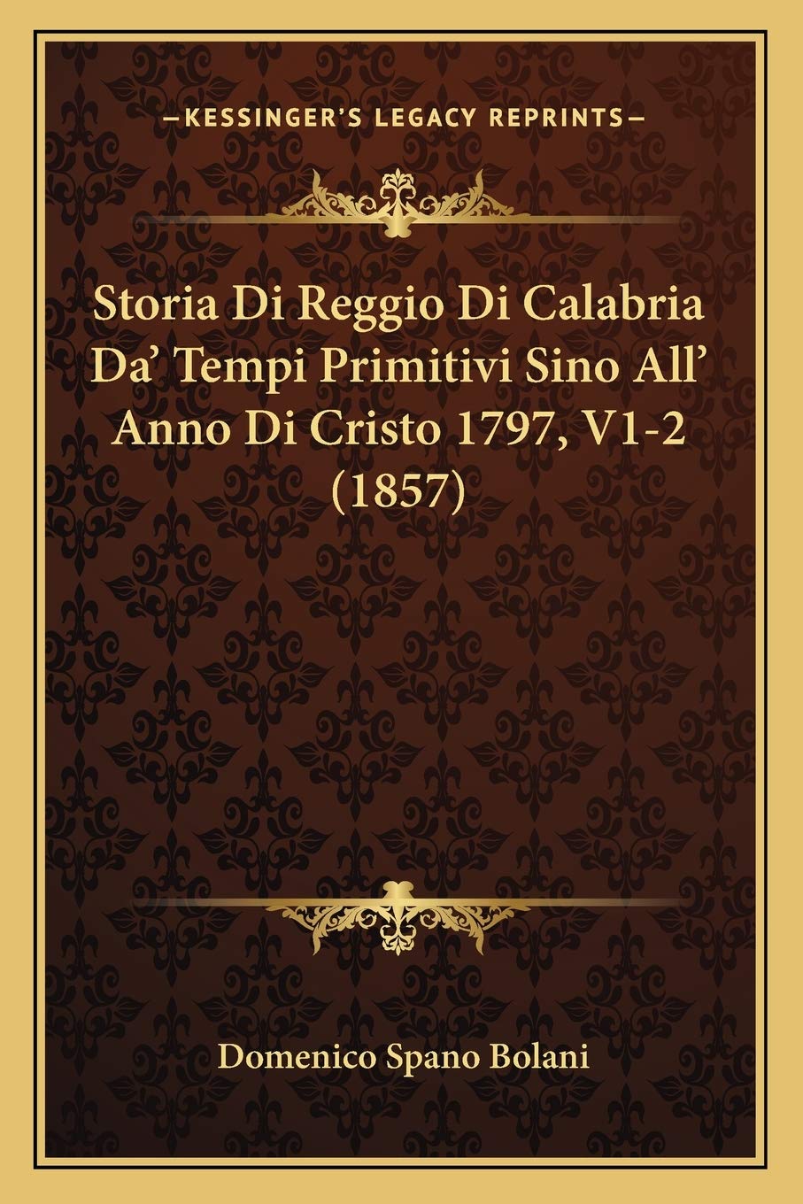 Storia Di Reggio Di Calabria Da' Tempi Primitivi Sino All' Anno Di Cristo 1797, V1-2 (1857) Contemporary literature