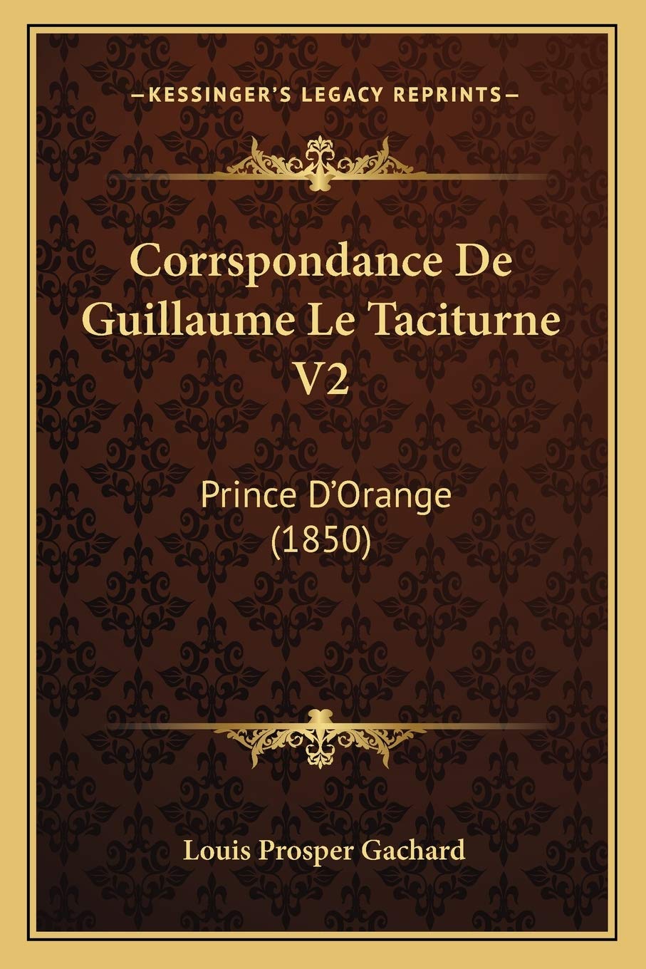Corrspondance De Guillaume Le Taciturne V2: Prince D'Orange (1850) book