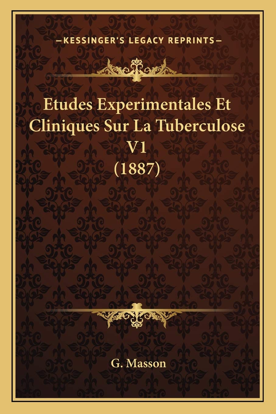 Etudes Experimentales Et Cliniques Sur La Tuberculose V1 (1887) book