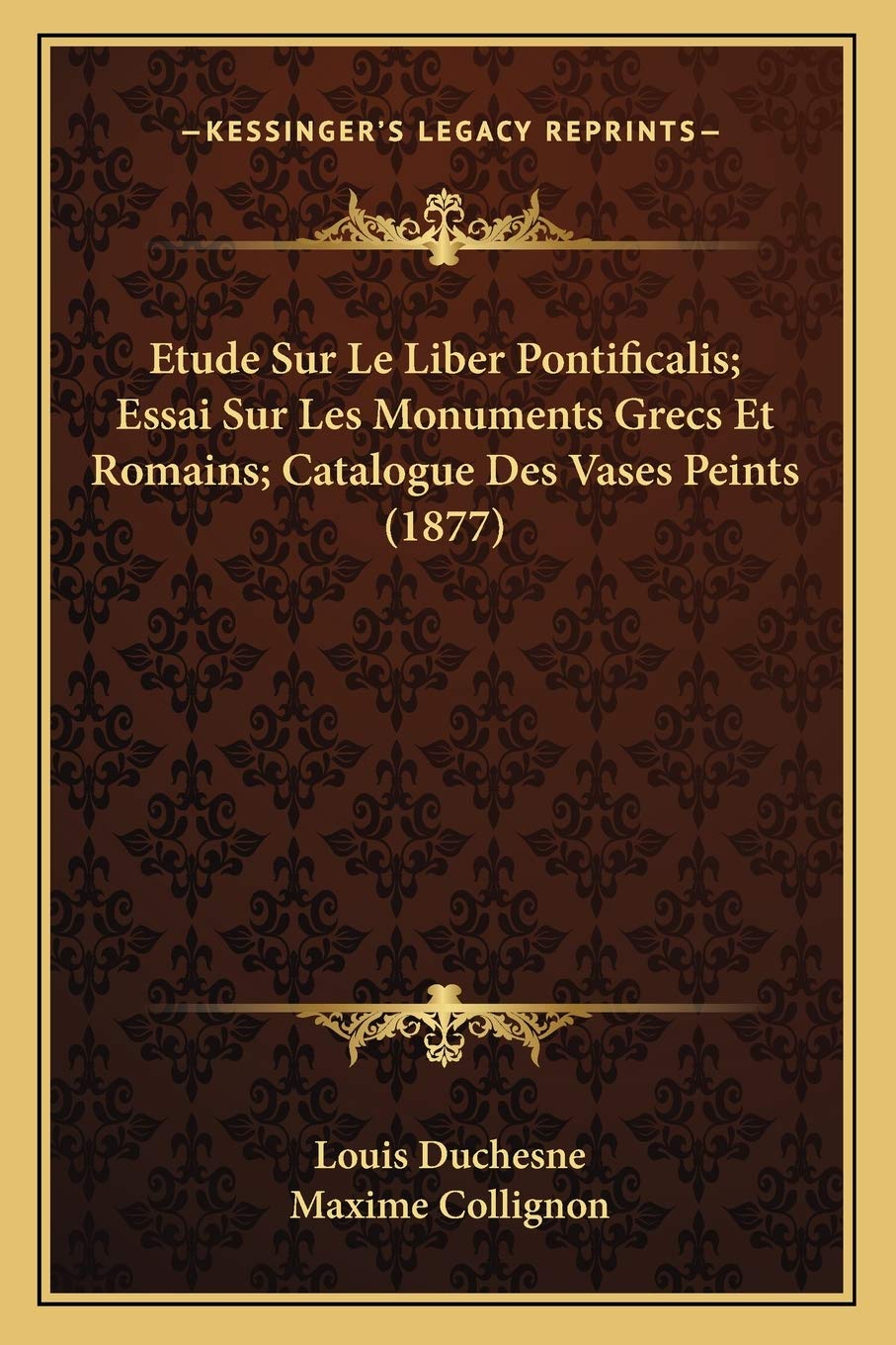Etude Sur Le Liber Pontificalis; Essai Sur Les Monuments Grecs Et Romains; Catalogue Des Vases Peints (1877) book