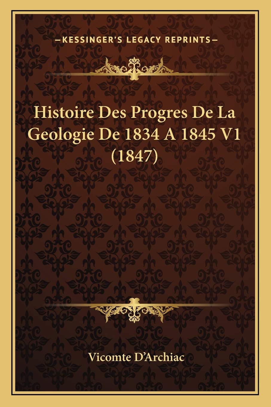 Histoire Des Progres De La Geologie De 1834 A 1845 V1 (1847) International