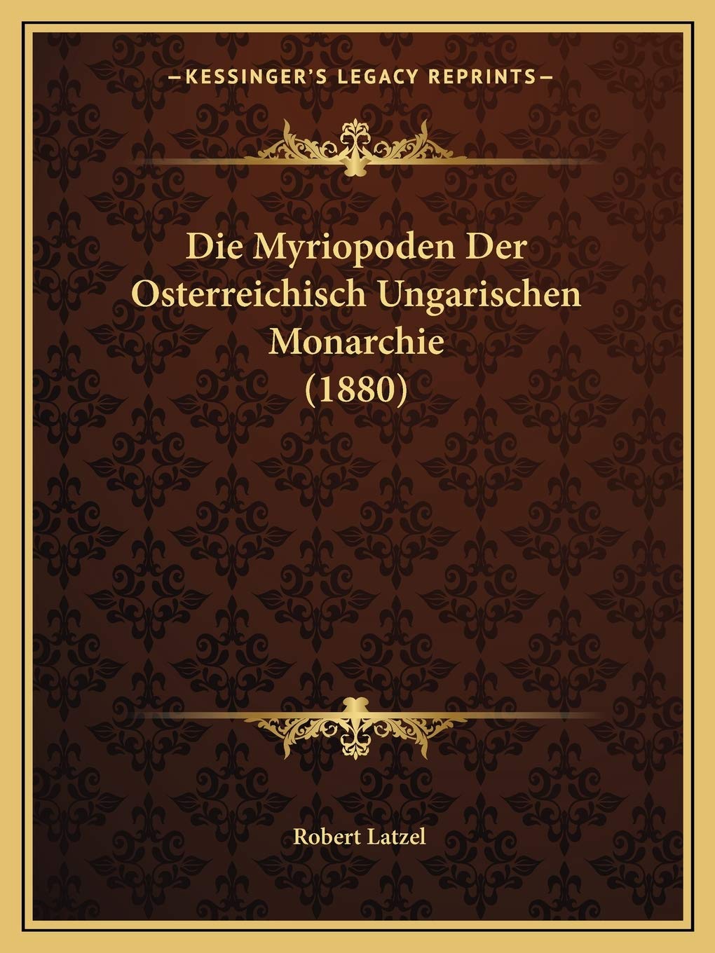 Die Myriopoden Der Osterreichisch Ungarischen Monarchie (1880) International