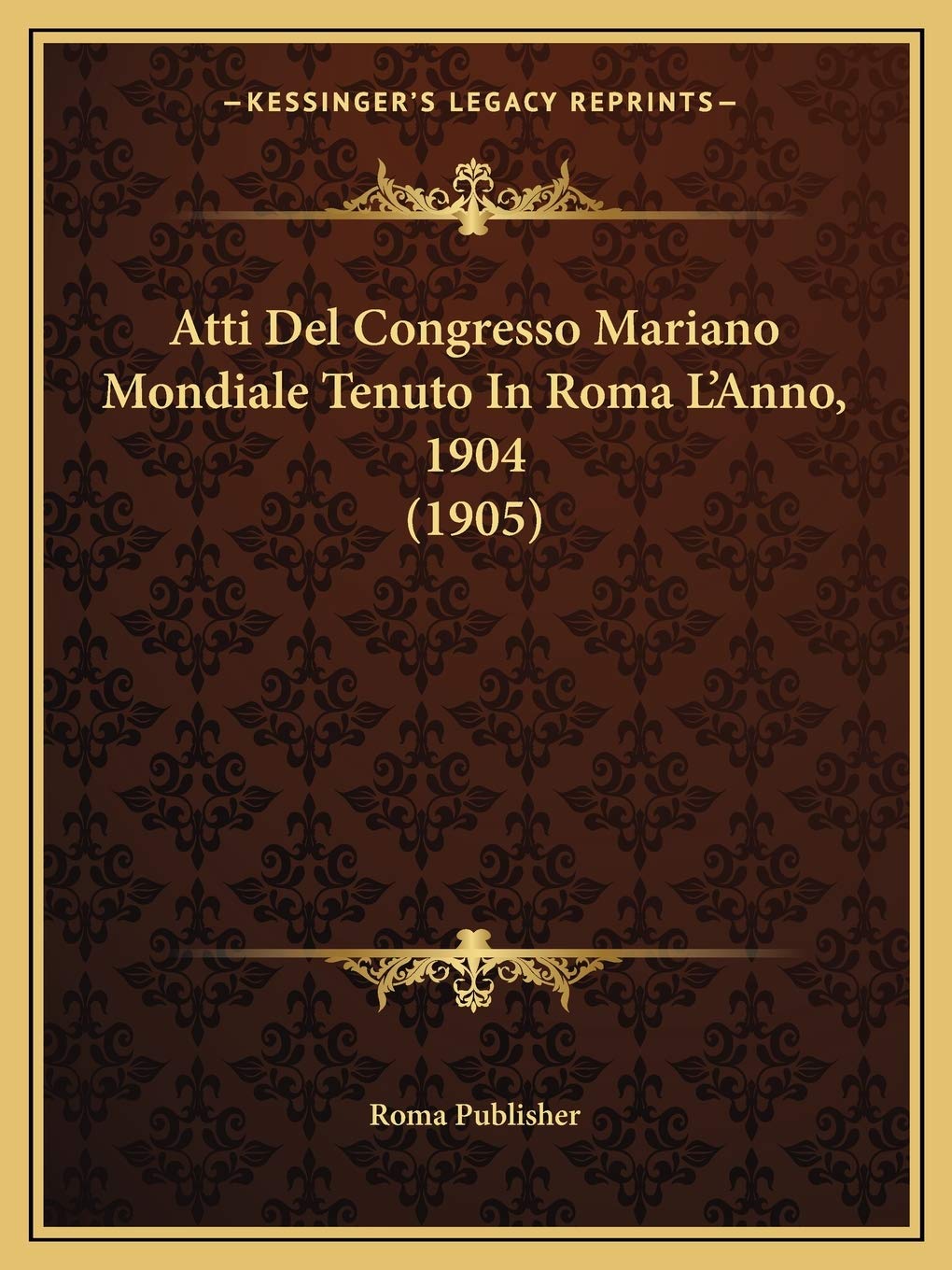 Atti Del Congresso Mariano Mondiale Tenuto In Roma L'Anno, 1904 (1905) Contemporary literature