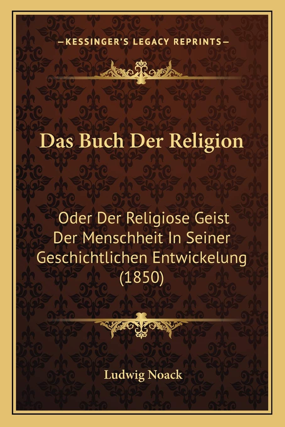 Das Buch Der Religion: Oder Der Religiose Geist Der Menschheit In Seiner Geschichtlichen Entwickelung (1850) Philosophy