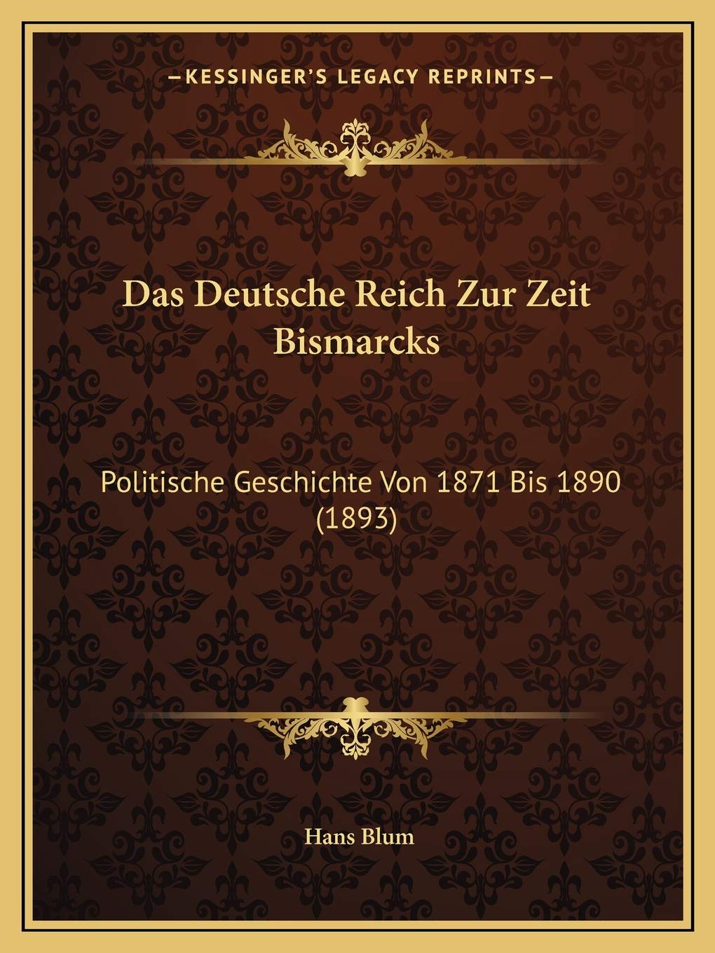 Das Deutsche Reich Zur Zeit Bismarcks: Politische Geschichte Von 1871 Bis 1890 (1893) International