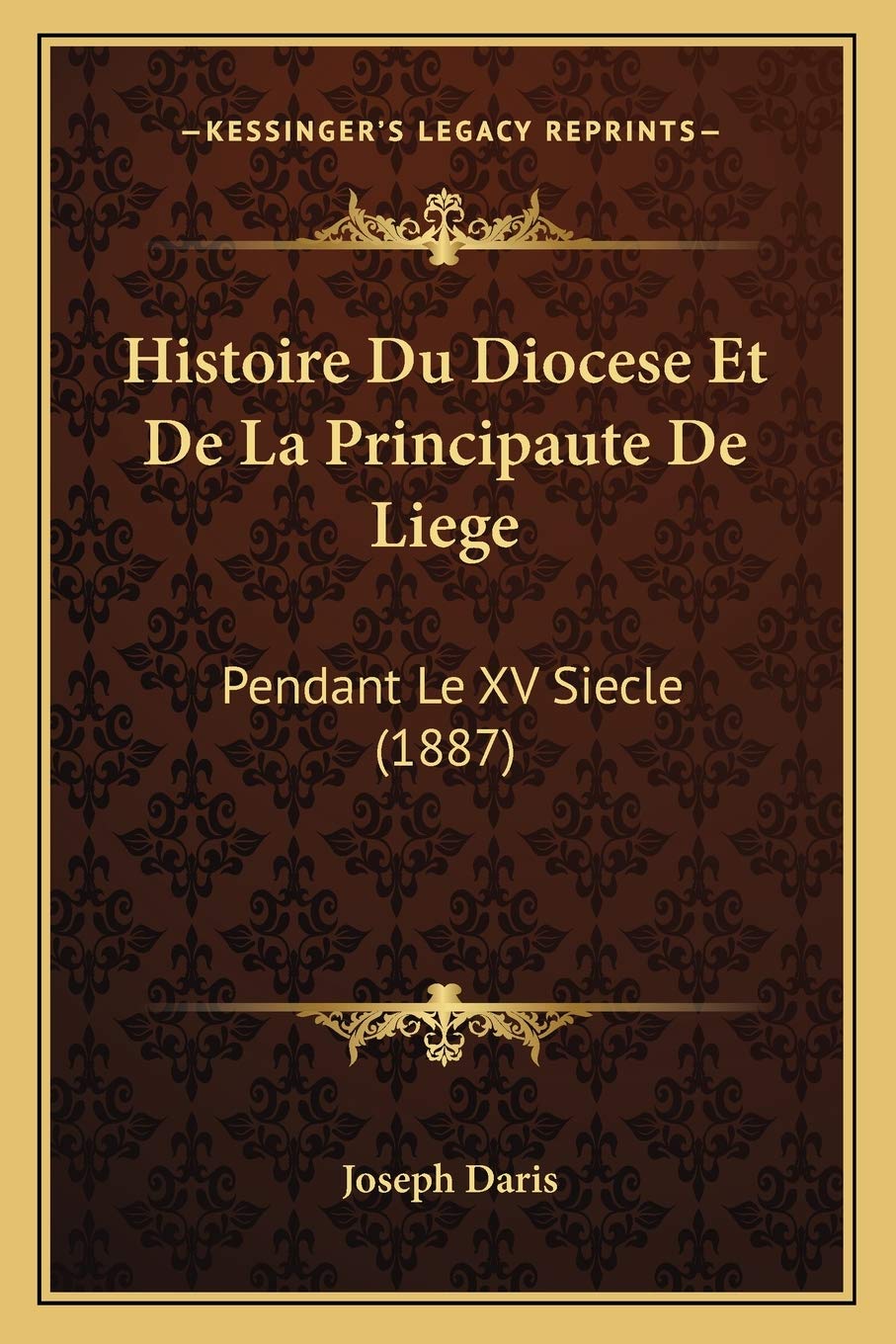 Histoire Du Diocese Et De La Principaute De Liege: Pendant Le XV Siecle (1887) International