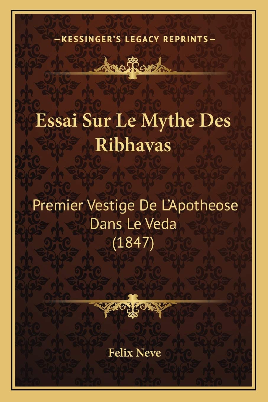 Essai Sur Le Mythe Des Ribhavas: Premier Vestige De L'Apotheose Dans Le Veda (1847) Contemporary literature