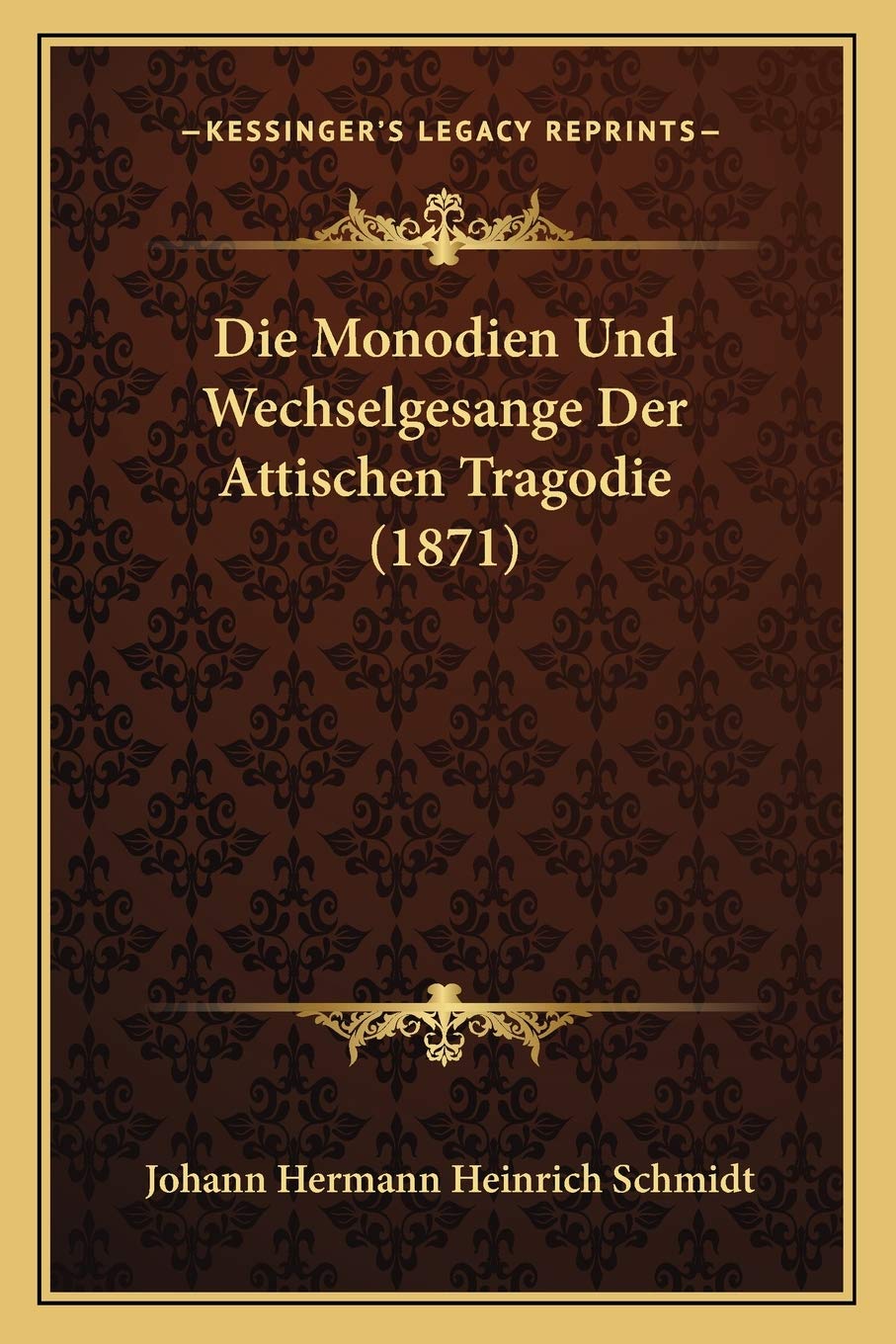 Die Monodien Und Wechselgesange Der Attischen Tragodie (1871) International