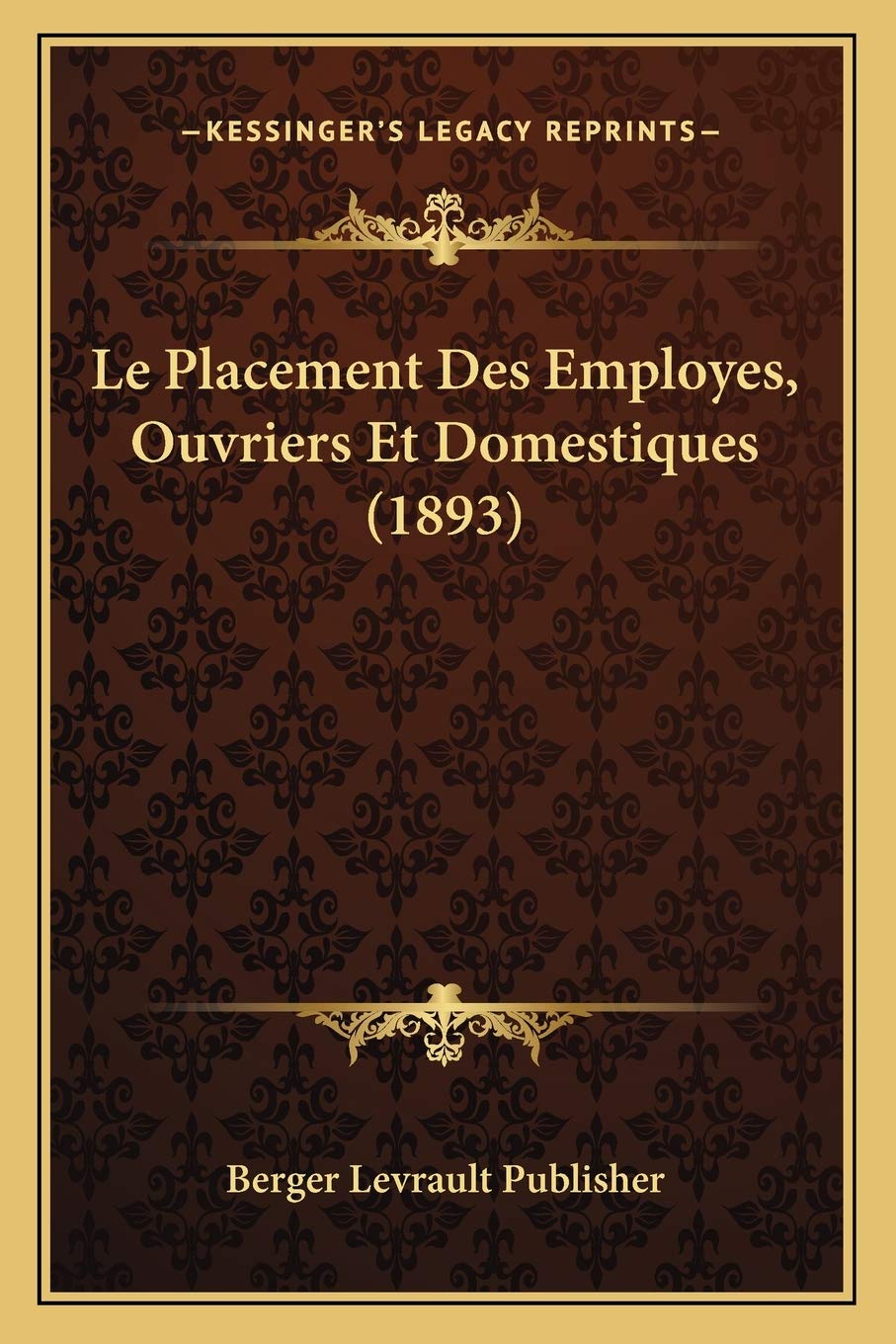 Le Placement Des Employes, Ouvriers Et Domestiques (1893) Social Sciences