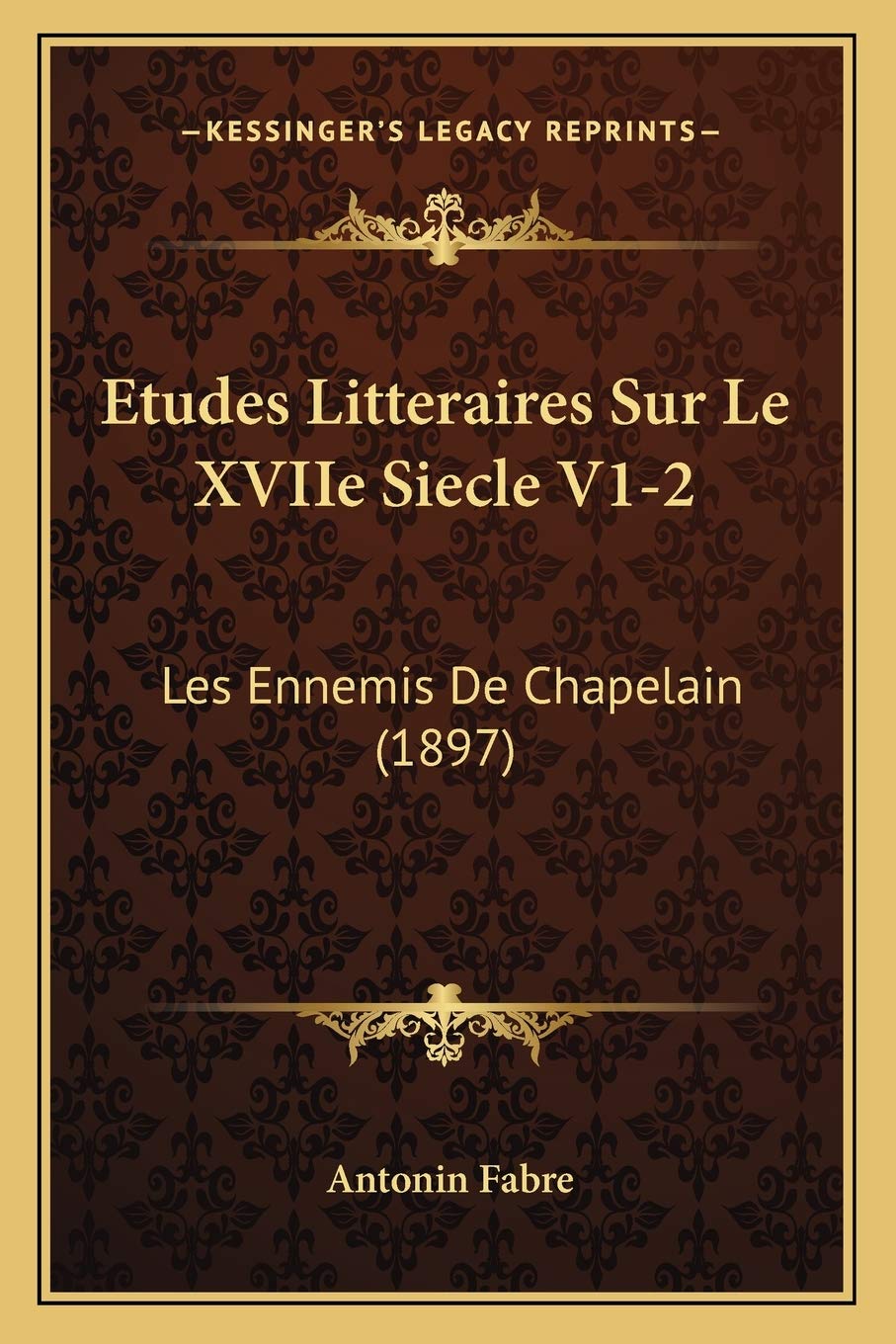 Etudes Litteraires Sur Le XVIIe Siecle V1-2: Les Ennemis De Chapelain (1897) Contemporary literature