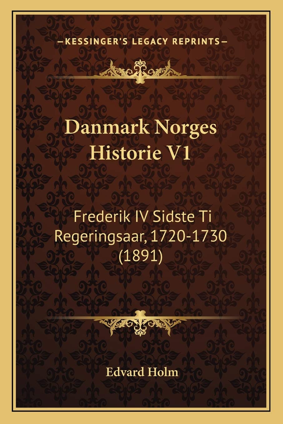 Danmark Norges Historie V1: Frederik IV Sidste Ti Regeringsaar, 1720-1730 (1891) Contemporary literature