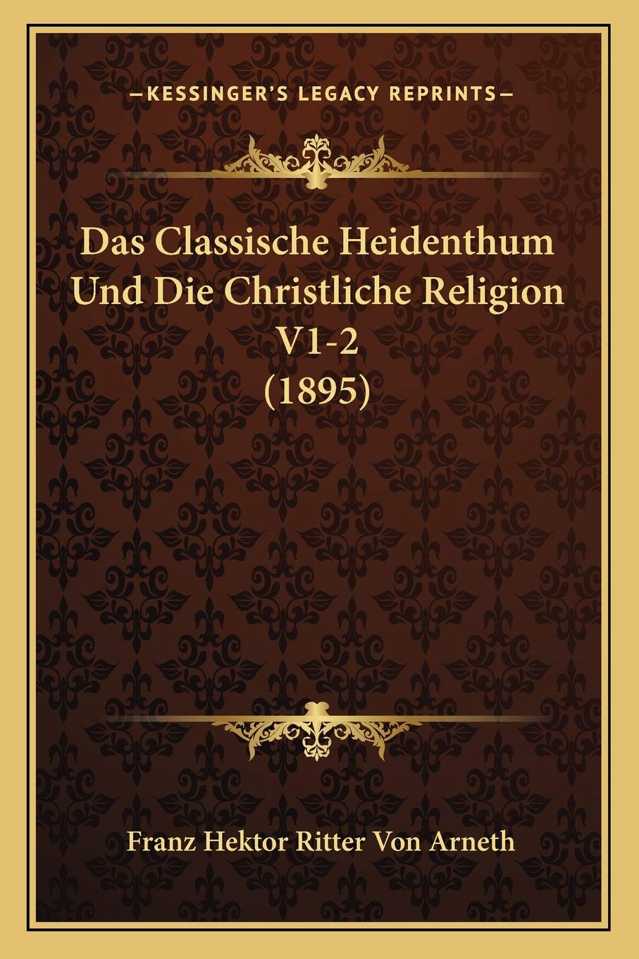 Das Classische Heidenthum Und Die Christliche Religion V1-2 (1895) International
