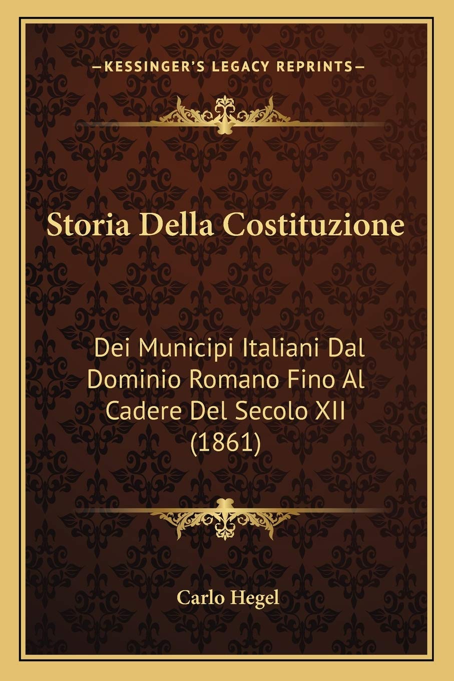 Storia Della Costituzione: Dei Municipi Italiani Dal Dominio Romano Fino Al Cadere Del Secolo XII (1861) Law