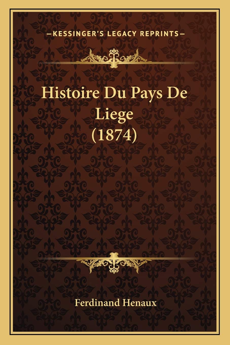 Histoire Du Pays De Liege (1874) International